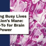 Balancing Busy Lives with Lion’s Mane: My Go-To for Brain Power