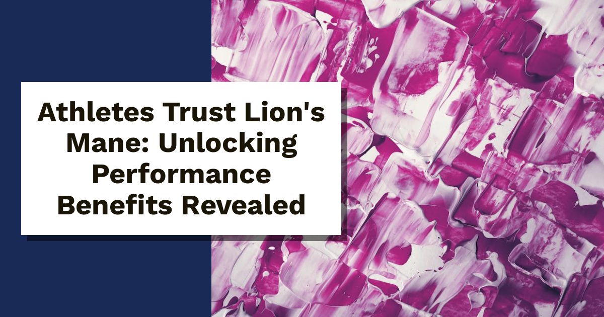 Athletes Trust Lion's Mane: Unlocking Performance Benefits Revealed