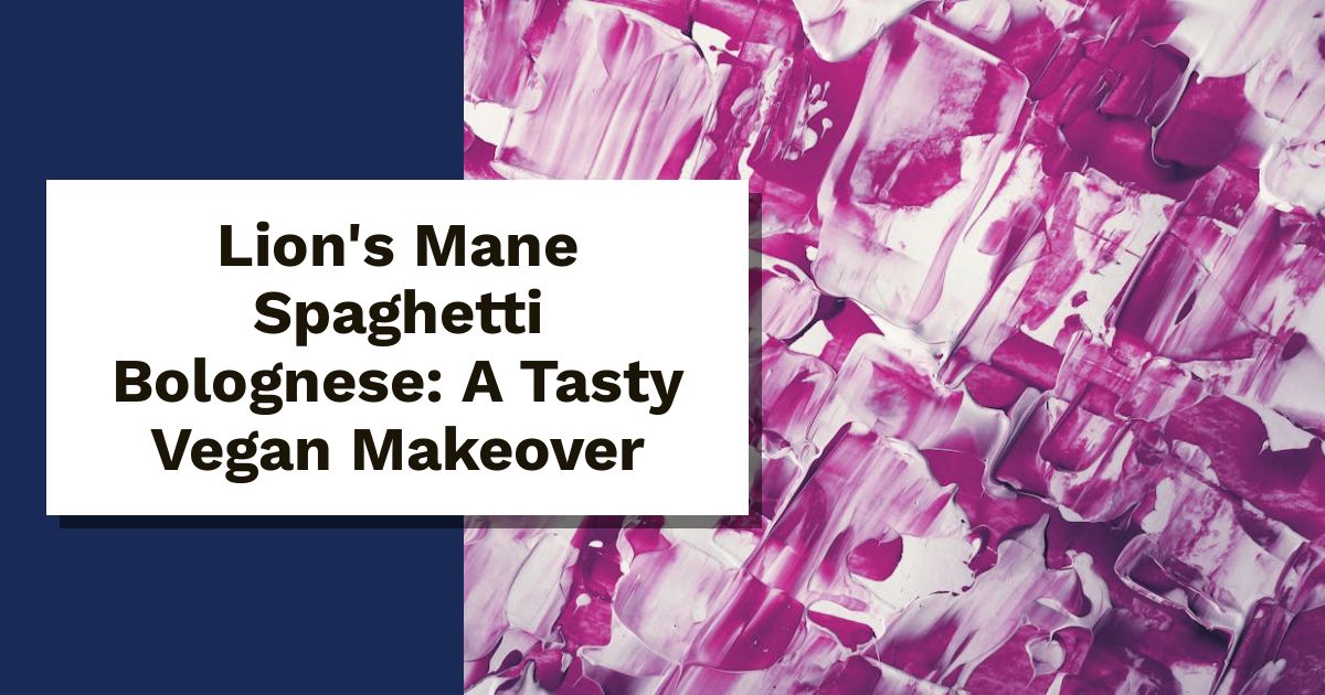 Lion's Mane Spaghetti Bolognese: A Tasty Vegan Makeover