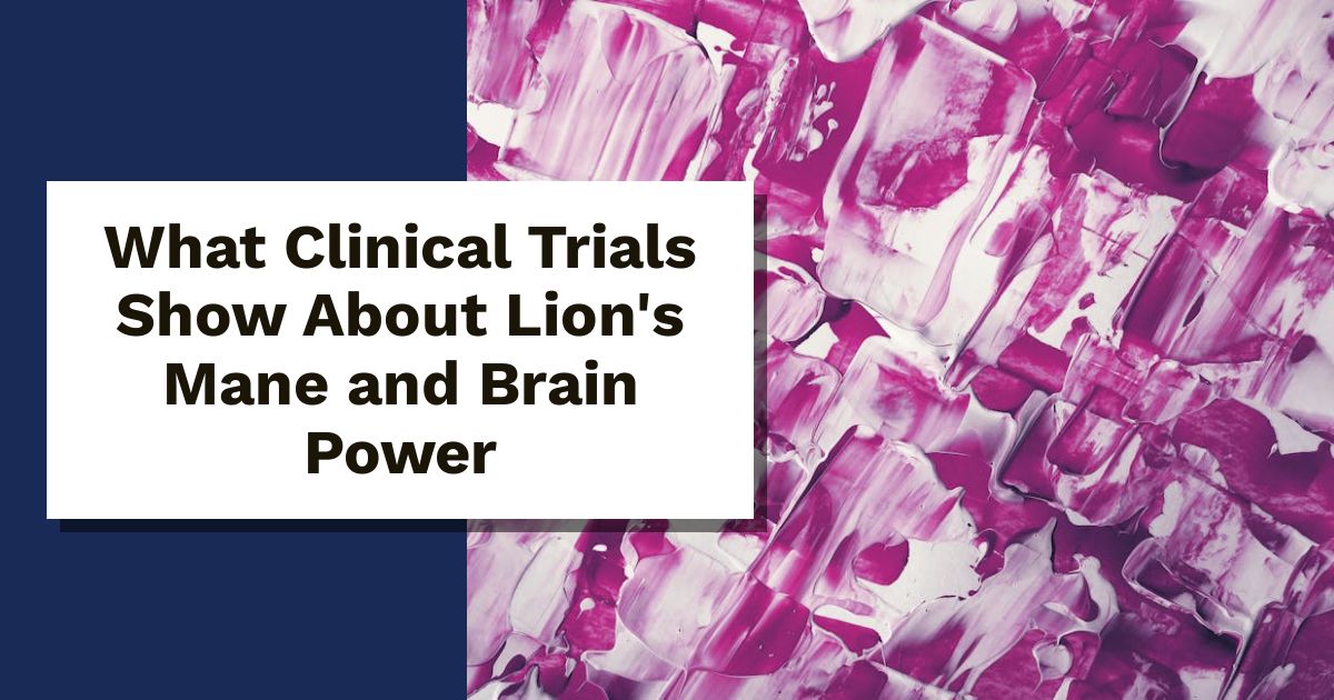 What Clinical Trials Show About Lion's Mane and Brain Power