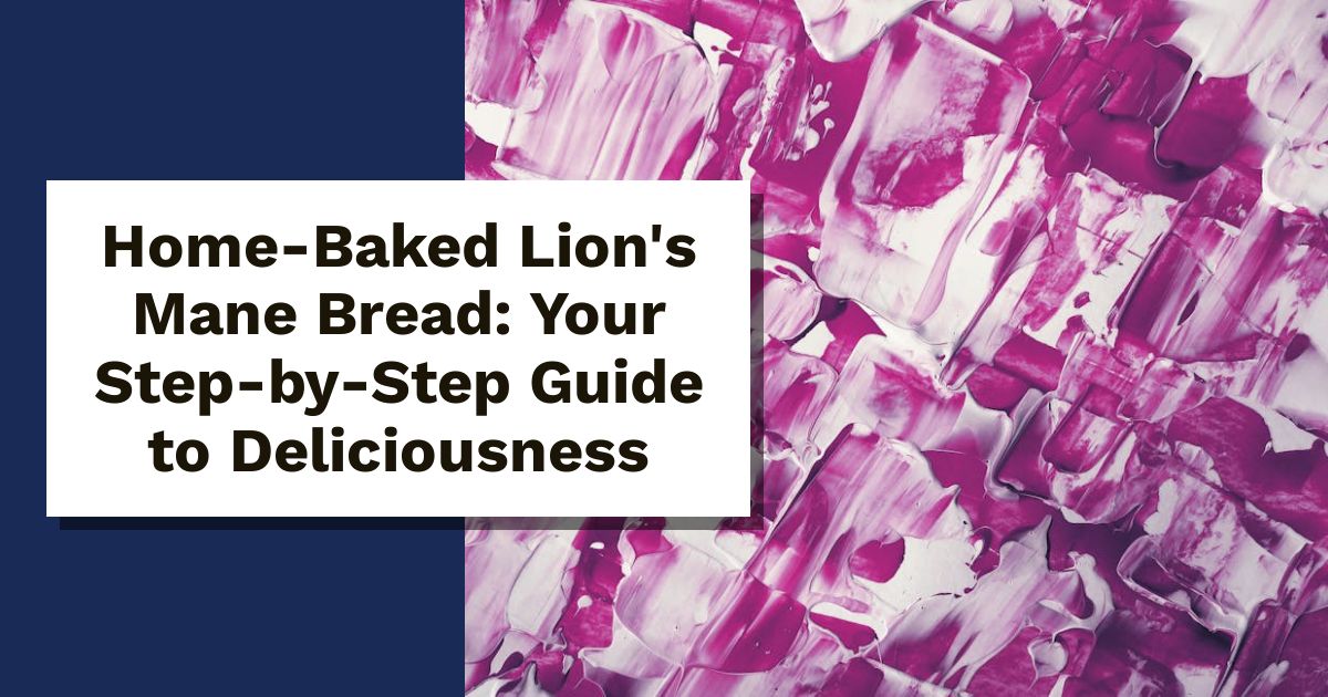Home-Baked Lion's Mane Bread: Your Step-by-Step Guide to Deliciousness