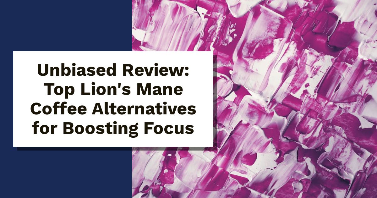 Unbiased Review: Top Lion's Mane Coffee Alternatives for Boosting Focus