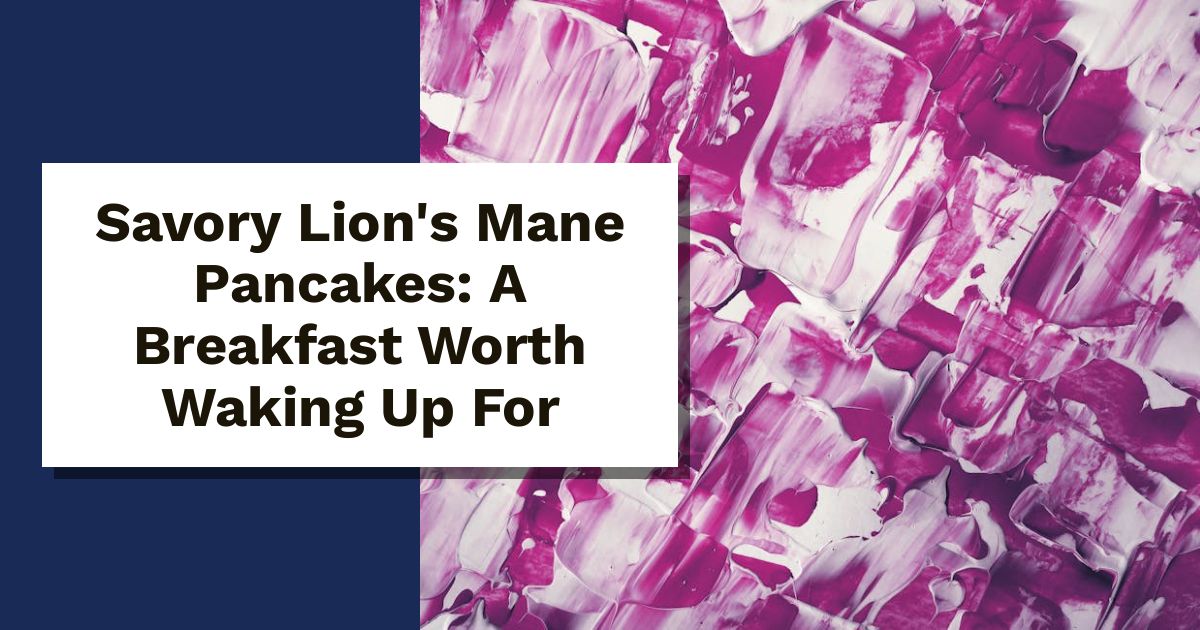 Savory Lion's Mane Pancakes: A Breakfast Worth Waking Up For